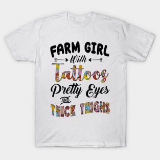 Farm Girl With Tattoos Pretty Eyes And Thick Things T-Shirt